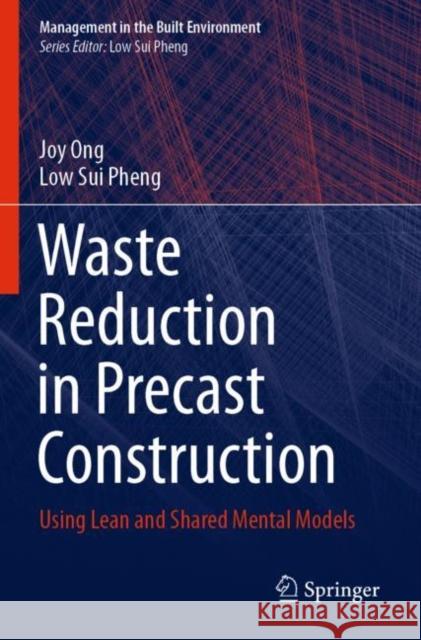 Waste Reduction in Precast Construction: Using Lean and Shared Mental Models Ong, Joy 9789811588013 Springer Singapore