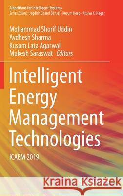 Intelligent Energy Management Technologies: Icaem 2019 Mohammad Shori Avdhesh Sharma Kusum Lata Agarwal 9789811588198
