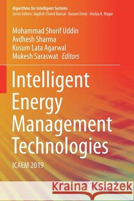 Intelligent Energy Management Technologies: Icaem 2019 Mohammad Shori Avdhesh Sharma Kusum Lata Agarwal 9789811588228