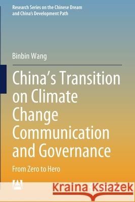 China's Transition on Climate Change Communication and Governance: From Zero to Hero Wang, Binbin 9789811588341