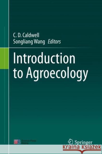 Introduction to Agroecology Claude D. Caldwell Songliang Wang 9789811588358 Springer