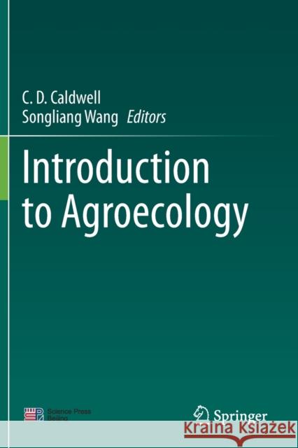 Introduction to Agroecology C. D. Caldwell Songliang Wang 9789811588389 Springer