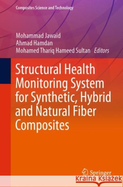 Structural Health Monitoring System for Synthetic, Hybrid and Natural Fiber Composites Mohammad Jawaid Ahmad Hamdan Mohamed Thariq Hamee 9789811588396 Springer