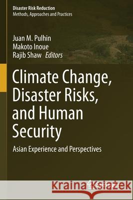 Climate Change, Disaster Risks, and Human Security: Asian Experience and Perspectives Pulhin, Juan M. 9789811588549