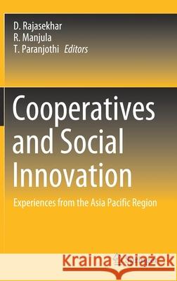 Cooperatives and Social Innovation: Experiences from the Asia Pacific Region D. Rajasekhar R. Manjula T. Paranjothi 9789811588792 Springer