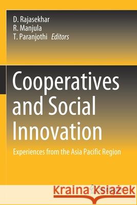 Cooperatives and Social Innovation: Experiences from the Asia Pacific Region D. Rajasekhar R. Manjula T. Paranjothi 9789811588822 Springer