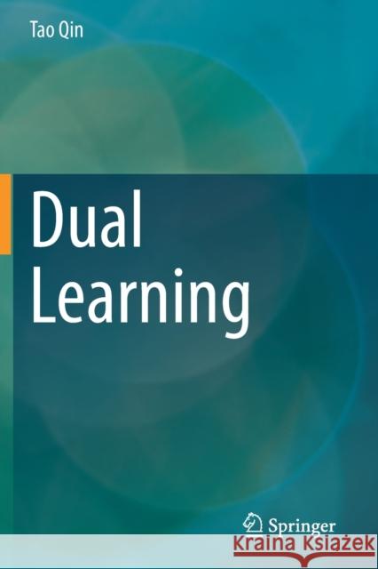 Dual Learning Tao Qin 9789811588860 Springer Singapore