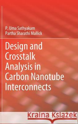 Design and CrossTalk Analysis in Carbon Nanotube Interconnects P. Uma Sathyakam Partha Sharathi Mallick 9789811588877