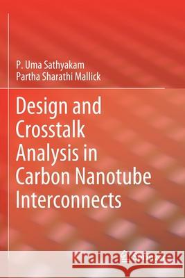 Design and CrossTalk Analysis in Carbon Nanotube Interconnects Sathyakam, P. Uma 9789811588907 Springer Singapore