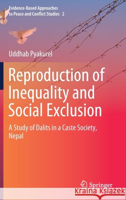 Reproduction of Inequality and Social Exclusion: A Study of Dalits in a Caste Society, Nepal Pyakurel, Uddhab 9789811589072 Springer