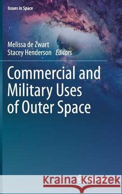 Commercial and Military Uses of Outer Space Melissa D Stacey Henderson 9789811589232