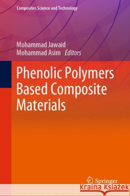 Phenolic Polymers Based Composite Materials Mohammad Jawaid Mohammad Asim 9789811589317