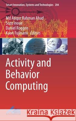 Activity and Behavior Computing MD Atiqur Rahman Ahad Sozo Inoue Daniel Roggen 9789811589430 Springer