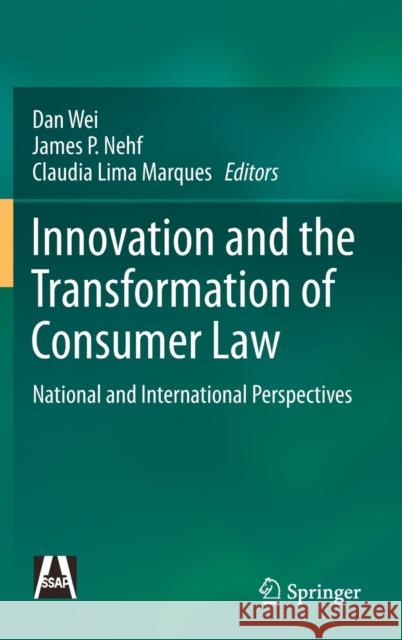 Innovation and the Transformation of Consumer Law: National and International Perspectives Dan Wei James P. Nehf Claudia Lima Marques 9789811589478