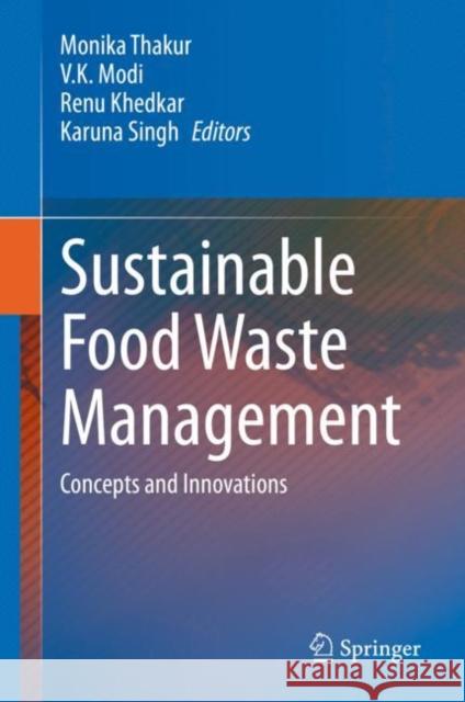 Sustainable Food Waste Management: Concepts and Innovations Monika Thakur V. K. Modi Renu Khedkar 9789811589669 Springer
