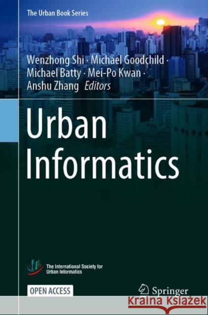 Urban Informatics Wenzhong Shi Michael Goodchild Michael Batty 9789811589829 Springer
