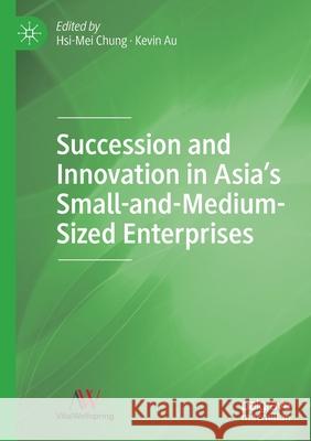 Succession and Innovation in Asia's Small-And-Medium-Sized Enterprises Chung, Hsi-Mei 9789811590177 Springer Singapore