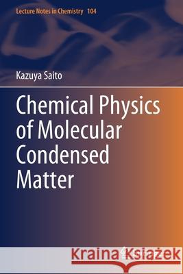 Chemical Physics of Molecular Condensed Matter Kazuya Saito 9789811590252 Springer Singapore