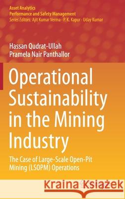 Operational Sustainability in the Mining Industry: The Case of Large-Scale Open-Pit Mining (Lsopm) Operations Hassan Qudrat-Ullah Pramela Nair Panthallor 9789811590269 Springer