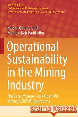 Operational Sustainability in the Mining Industry: The Case of Large-Scale Open-Pit Mining (Lsopm) Operations Qudrat-Ullah, Hassan 9789811590290 Springer Singapore