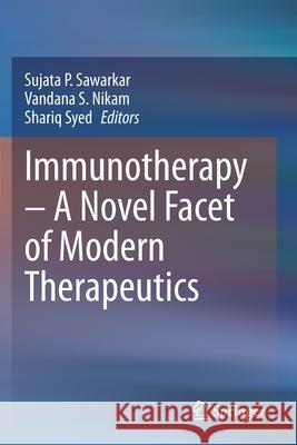 Immunotherapy - A Novel Facet of Modern Therapeutics Sawarkar, Sujata P. 9789811590405