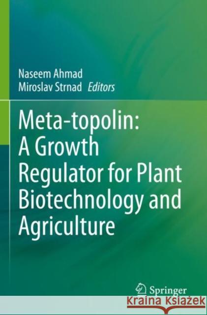 Meta-Topolin: A Growth Regulator for Plant Biotechnology and Agriculture Ahmad, Naseem 9789811590481