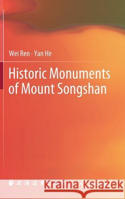 Historic Monuments of Mount Songshan Wei Ren Yan He 9789811590764 Springer
