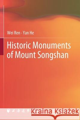 Historic Monuments of Mount Songshan Wei Ren Yan He 9789811590795 Springer