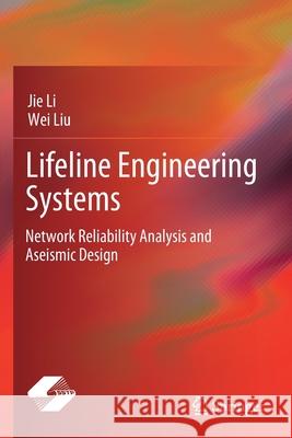 Lifeline Engineering Systems: Network Reliability Analysis and Aseismic Design Li, Jie 9789811591037 Springer Singapore