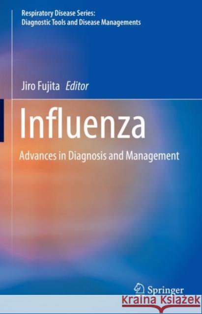 Influenza: Advances in Diagnosis and Management Jiro Fujita 9789811591082 Springer