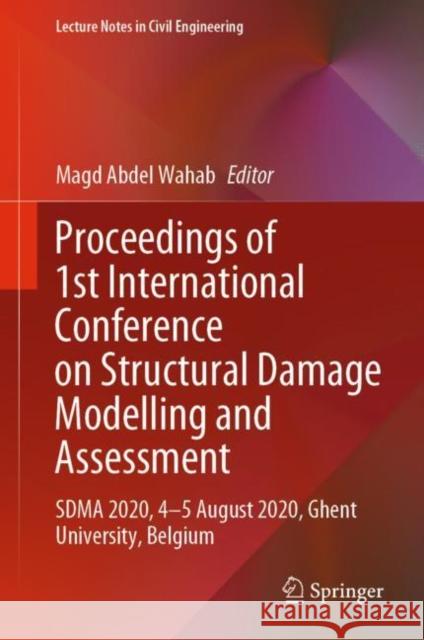 Proceedings of 1st International Conference on Structural Damage Modelling and Assessment: Sdma 2020, 4-5 August 2020, Ghent University, Belgium Magd Abdel Wahab 9789811591204 Springer