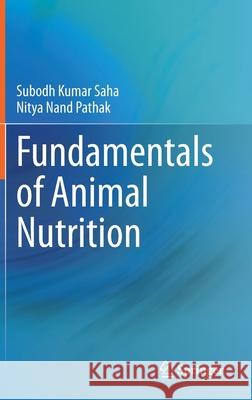 Fundamentals of Animal Nutrition Subodh Kumar Saha Nitya Nand Pathak 9789811591242 Springer