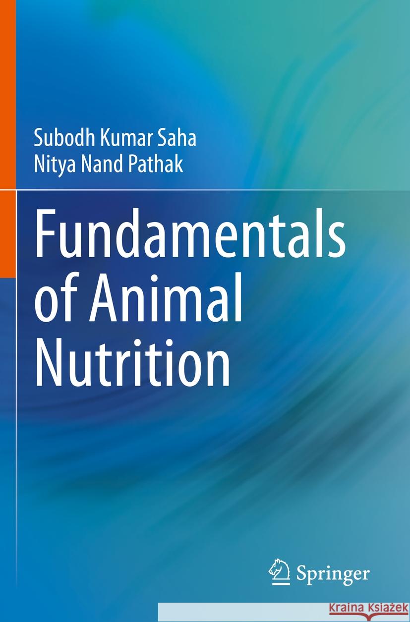 Fundamentals of Animal Nutrition Subodh Kumar Saha, Nitya Nand Pathak 9789811591273 Springer Nature Singapore