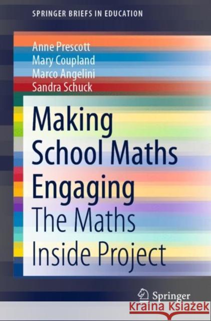 Making School Maths Engaging: The Maths Inside Project Anne Prescott Mary Coupland Marco Angelini 9789811591501 Springer
