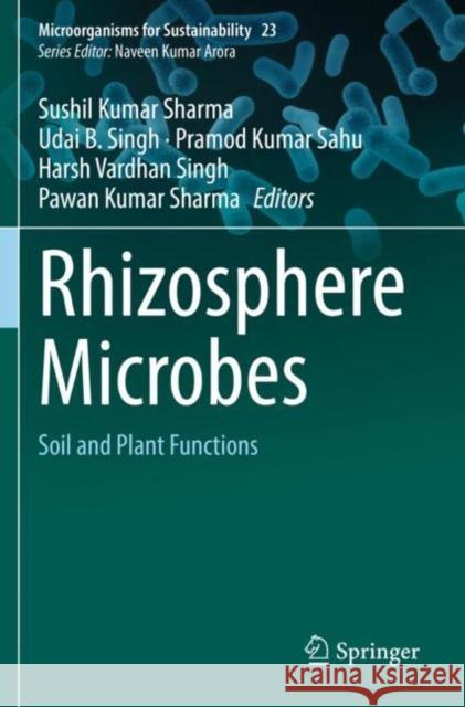 Rhizosphere Microbes: Soil and Plant Functions Sharma, Sushil Kumar 9789811591563