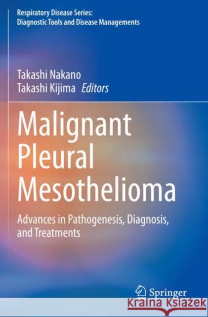 Malignant Pleural Mesothelioma: Advances in Pathogenesis, Diagnosis, and Treatments Nakano, Takashi 9789811591600 Springer Singapore