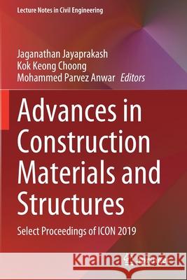 Advances in Construction Materials and Structures: Select Proceedings of Icon 2019 Jayaprakash, Jaganathan 9789811591648