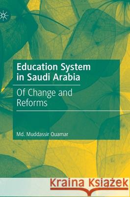 Education System in Saudi Arabia: Of Change and Reforms MD Muddassir Quamar 9789811591723 Palgrave MacMillan