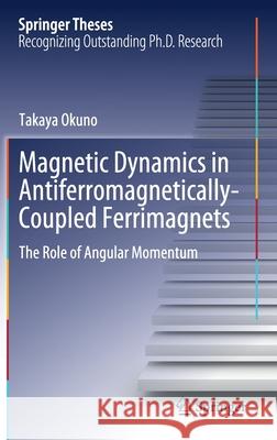 Magnetic Dynamics in Antiferromagnetically-Coupled Ferrimagnets: The Role of Angular Momentum Takaya Okuno 9789811591754 Springer