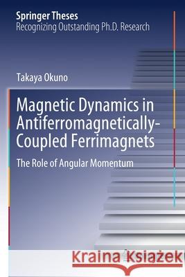 Magnetic Dynamics in Antiferromagnetically-Coupled Ferrimagnets: The Role of Angular Momentum Takaya Okuno 9789811591785 Springer