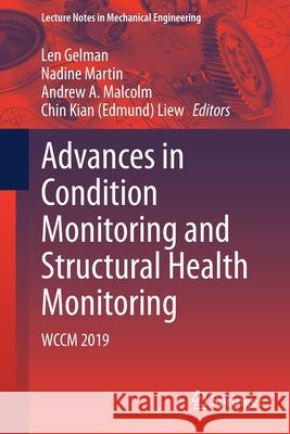 Advances in Condition Monitoring and Structural Health Monitoring: Wccm 2019 Len Gelman Nadine Martin Andrew A. Malcolm 9789811591983