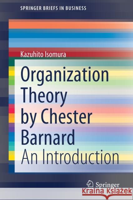 Organization Theory by Chester Barnard: An Introduction Kazuhito Isomura 9789811592058 Springer