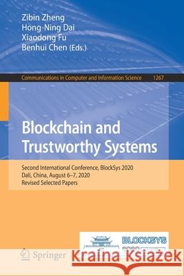 Blockchain and Trustworthy Systems: Second International Conference, Blocksys 2020, Dali, China, August 6-7, 2020, Revised Selected Papers Zibin Zheng Hong-Ning Dai Xiaodong Fu 9789811592126 Springer
