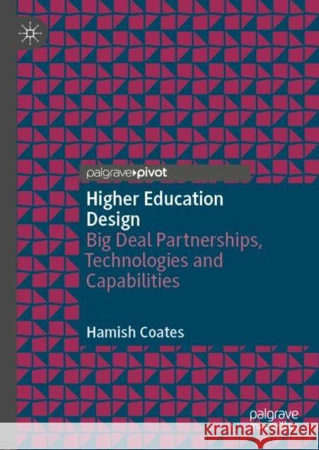 Higher Education Design: Big Deal Partnerships, Technologies and Capabilities Hamish Coates 9789811592157