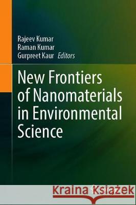 New Frontiers of Nanomaterials in Environmental Science Rajeev Kumar Raman Kumar Gurpreet Kaur 9789811592386 Springer