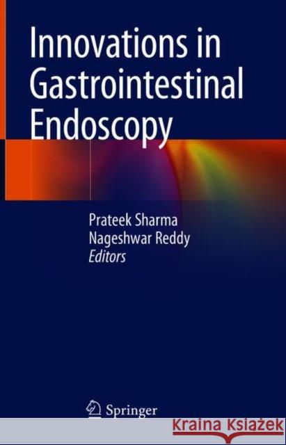 Innovations in Gastrointestinal Endoscopy Prateek Sharma Nageshwar Reddy 9789811592461 Springer