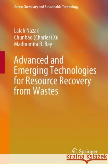 Advanced and Emerging Technologies for Resource Recovery from Wastes Laleh Nazari Chunbao (Charles) Xu Madhumita B. Ray 9789811592669