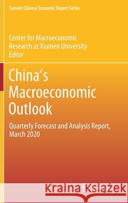 China's Macroeconomic Outlook: Quarterly Forecast and Analysis Report, March 2020 Xiamen University 9789811592782 Springer