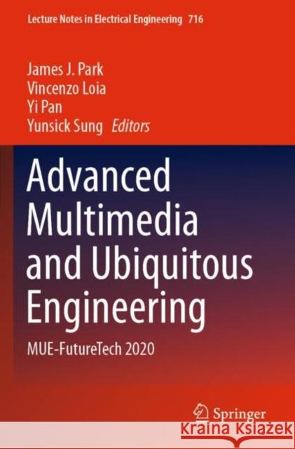 Advanced Multimedia and Ubiquitous Engineering: Mue-Futuretech 2020 Park, James J. 9789811593116 Springer Singapore