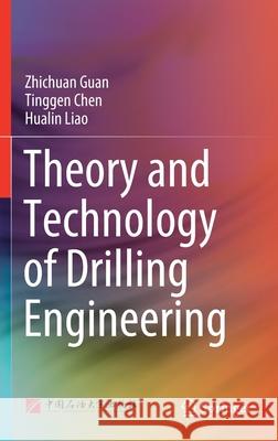 Theory and Technology of Drilling Engineering Zhichuan Guan Tinggen Chen Hualin Liao 9789811593260 Springer